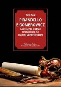 Pirandello E Gombrowicz .La Presenza teatrale Pirandelliana nei drammi Gombrowicziani - Karol Karp