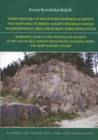 Morfotektonika w Annopolsko-Lwowskim segmencie pasa wyżynnego w świetle analizy cyfrowego modelu wysokościowego oraz wskaźników morfometrycznych - Teresa Brzezińska-Wójcik