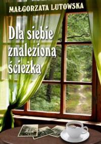 Dla siebie znalezioną ścieżką - Małgorzata Lutowska