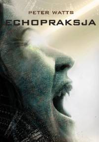Echopraksja - Peter Watts