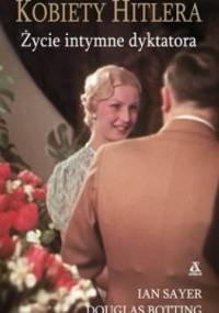 Kobiety Hitlera. Życie intymne dyktatora - Ian Sayer, Douglas Botting