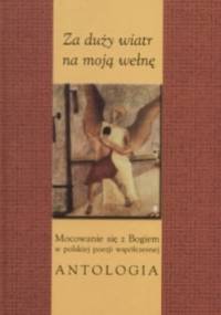 Za duży wiatr na moją wełnę : mocowanie się z Bogiem w polskiej poezji współczesnej. Antologia - Tadeusz Jania