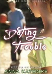Dating Trouble - Anna Katmore