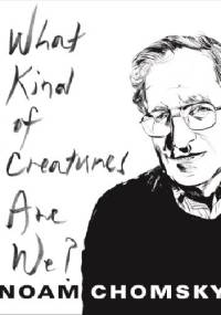 What Kind of Creatures are We? - Noam Chomsky