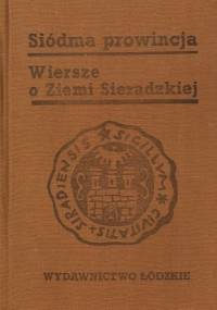 Siódma prowincja. Wiersze o Ziemi Sieradzkiej - praca zbiorowa