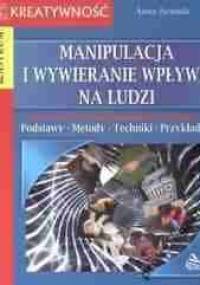 Manipulacja i wywieranie wpływu na ludzi - Anna Jarmuła