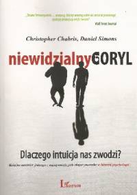 Niewidzialny goryl. Dlaczego intuicja nas zawodzi? - Christopher Chabris, Daniel Simons