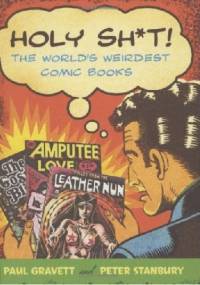 Holy Sh*t!: The World's Weirdest Comic Books - Paul Gravett, Peter Stanbury