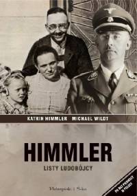 Himmler. Listy ludobójcy - Katrin Himmler, Michael Wildt