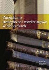 Zarządzanie strategiczne i marketingowe w bibliotekach - Wiesław Wydra