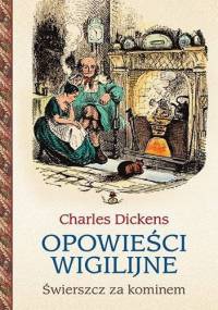 Opowieści wigilijne. Świerszcz za kominem - Charles Dickens