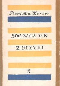 500 zagadek z fizyki - Stanisław Werner