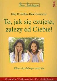 To, jak się czujesz, zależy od Ciebie - Don Dinkmeyer, Gary D. McKay