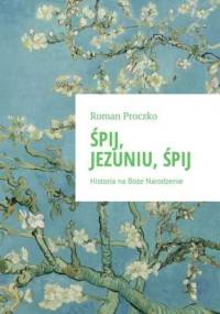 Śpij, Jezuniu, śpij - Proczko Roman