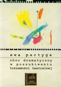 Chór dramatyczny w poszukiwaniu tożsamości teatralnej - Ewa Partyga