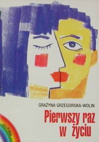 Pierwszy raz w życiu - Grażyna Grzegorska-Wolin