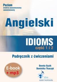 Angielski. Idioms. Część 1 i 2. Podręcznik z ćwiczeniami (PDF+mp3) - Guzik Dorota, Tkaczyk Dominika