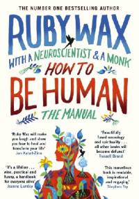 How to Be Human: The Manual - Ruby Wax