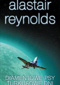 Diamentowe Psy. Turkusowe Dni - Alastair Reynolds