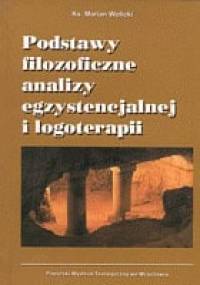 Podstawy filozoficzne analizy egzystencjalnej i logoterapii - Marian Wolicki