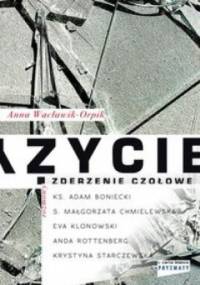 Życie. Zderzenie czołowe - Anna Wacławik-Orpik