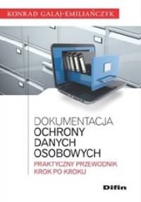 Dokumentacja ochrony danych osobowych. Praktyczny przewodnik krok po kroku - Konrad Gałaj-Emiliańczyk