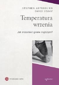 Temperatura wrzenia. Jak zrozumieć gniew mężczyzn? - Stephen Arterburn, Dawid Stoop
