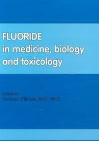 Fluoride in medicine, biology and toxicology - Dariusz Chlubek