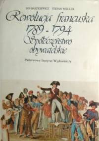 Rewolucja francuska 1789-1794. Społeczeństwo obywatelskie - Jan Baszkiewicz, Stefan Meller