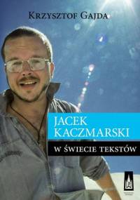 Jacek Kaczmarski w świecie tekstów - Krzysztof Gajda