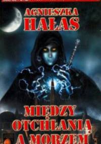 Między otchłanią a morzem - Agnieszka Hałas