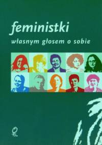 Feministki - własnym głosem o sobie - praca zbiorowa