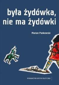 Była Żydówka, nie ma Żydówki - Marian Pankowski