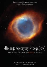 Dlaczego wierzymy w boga(-ów) - J. Anderson Thomson, Clare Aukofer