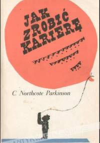 Jak zrobić karierę - Cyril Northcote Parkinson