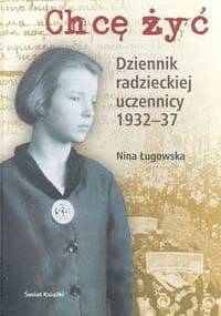 Chcę żyć. Dziennik radzieckiej uczennicy 1932–37 - Nina Ługowska