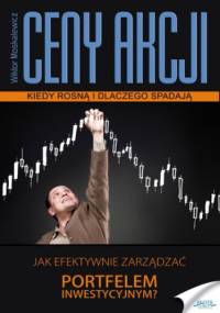 Ceny akcji. Kiedy rosną i dlaczego spadają - Moskalewicz Wiktor