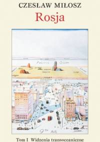 Rosja. Widzenia transoceaniczne. Tom I. Dostojewski — nasz współczesny - Czesław Miłosz