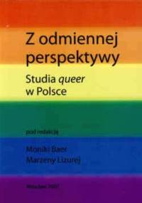 Z odmiennej perspektywy. Studia queer w Polsce - Marzena Lizurej, Monika Baer