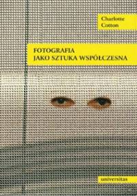 Fotografia jako sztuka współczesna - Charlotte Cotton