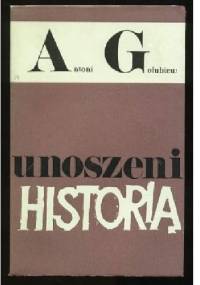 Unoszeni historią - Antoni Gołubiew