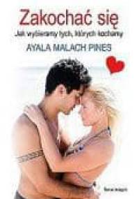 Zakochać się... Jak wybieramy tych, których kochamy - Ayala Malach Pines