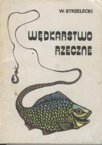Wędkarstwo rzeczne - Wacław Strzelecki