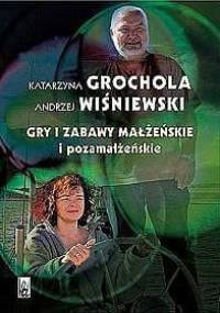 Gry i zabawy małżeńskie i pozamałżeńskie - Katarzyna Grochola, Andrzej Wiśniewski