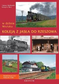 W dolinie Wisłoka. Koleją z Jasła do Rzeszowa - Grzegorz Nycz, Tomasz Machowski