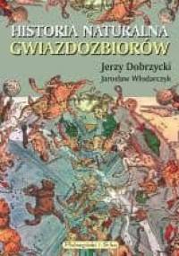 Historia naturalna gwiazdozbiorów - Jarosław Włodarczyk, Jerzy Dobrzycki (astronom)