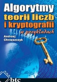 Algorytmy teorii liczb i kryptografii w przykładach - Andrzej Chrzęszczyk