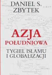 Azja Południowa. Tygiel Islamu i Globalizacji - Daniel Zbytek
