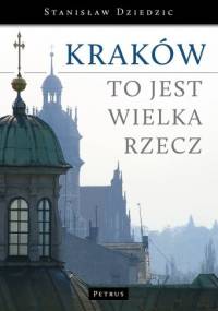 Kraków to jest wielka rzecz - Stanisław Dziedzic