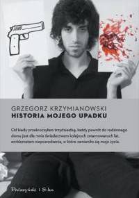 Historia mojego upadku - Grzegorz Krzymianowski